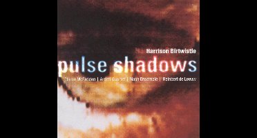 Birtwhistle: Pulse Shadows / McFadden, Arditti Quartet, Nash Ensemble et al