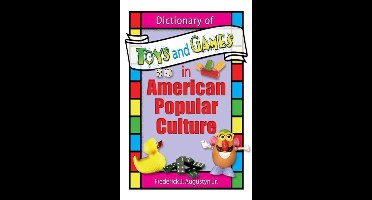 Dictionary of Toys and Games in American Popular Culture