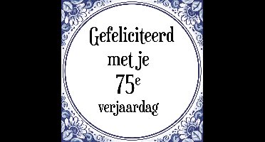 Verjaardag Tegeltje met Spreuk (75 jaar: Gefeliciteerd met je 75e verjaardag + cadeau verpakking & plakhanger