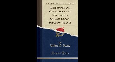 Dictionary and Grammar of the Language of Saʻa and Ulawa, Solomon Islands (Classic Reprint)
