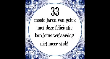 Verjaardag Tegeltje met Spreuk (33 jaar: 33 mooie jaren van geluk, met deze felicitatie kan jouw verjaardag niet meer stuk! + cadeau verpakking & plakhanger