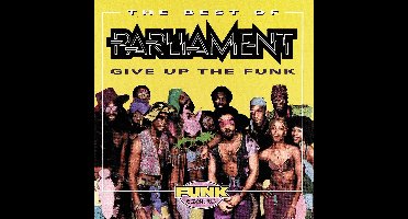 The Best Of Parliament: Give Up The Funk
