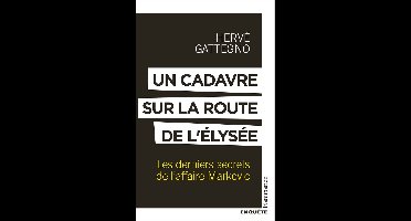 Un cadavre sur la route de l'Élysée. Les derniers secrets de l'affaire Markovic