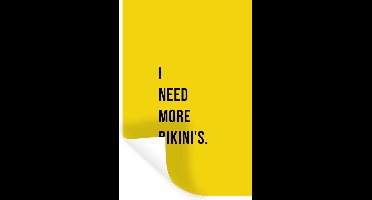 Muurstickers - Sticker Folie - Quotes - I need more bikini's - Geel - 20x30 cm - Plakfolie - Muurstickers Kinderkamer - Zelfklevend Behang - Zelfklevend behangpapier - Stickerfolie