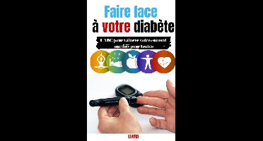 Faire face á votre diabéte - L'ABC pour vaincre votre ennemi une fois pour toutes