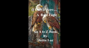 A to Z If Only I Were Series 2 - If Only I Were A Bald Eagle