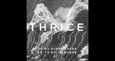 Thrice - To Be Everywhere Is To Be Nowhere (CD)