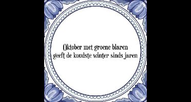 Tegeltje met Spreuk (Tegeltjeswijsheid): Oktober met groene blaren geeft de koudste winter sinds jaren + Kado verpakking & Plakhanger