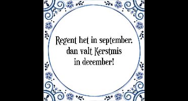 Tegeltje met Spreuk (Tegeltjeswijsheid): Regent het in september, dan valt Kerstmis in december! + Kado verpakking & Plakhanger