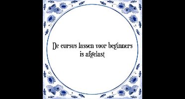 Tegeltje met Spreuk (Tegeltjeswijsheid): De cursus lassen voor beginners is afgelast + Kado verpakking & Plakhanger