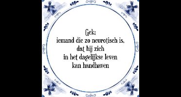 Tegeltje met Spreuk (Tegeltjeswijsheid): Gek; iemand die zo neurotisch is, dat hij zich in het dagelijkse leven kan handhaven + Kado verpakking & Plakhanger