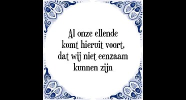 Tegeltje met Spreuk (Tegeltjeswijsheid): Al onze ellende komt hieruit voort, dat wij niet eenzaam kunnen zijn + Kado verpakking & Plakhanger