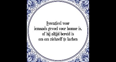 Tegeltje met Spreuk (Tegeltjeswijsheid): Essentieel voor iemands gevoel voor humor is, of hij altijd bereid is om om zichzelf te lachen + Kado verpakking & Plakhanger