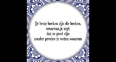Tegeltje met Spreuk (Tegeltjeswijsheid): De beste boeken zijn die boeken, waarvan je zegt dat ze goed zijn zonder precies te weten waarom + Kado verpakking & Plakhanger