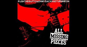 All Missing Pieces - Pushthebuttononmybackandturnmeon