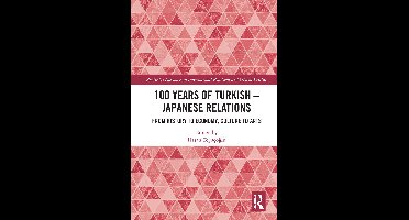 Routledge Advances in International Relations and Global Politics- 100 Years of Turkish-Japanese Relations