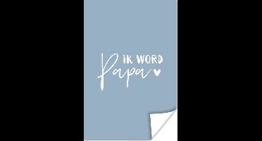 Poster Ik word papa - Spreuken - Quotes - Papa - 20x30 cm - Vaderdag cadeau - Geschenk - Cadeautje voor hem - Tip - Mannen - Aanpakken voor aanstaande vaders