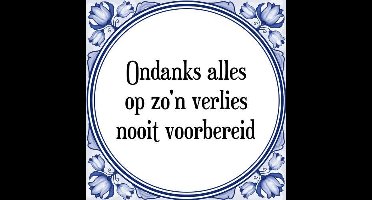 Tegeltje met Spreuk (Tegeltjeswijsheid): Ondanks alles op zo'n verlies nooit voorbereid + Kado verpakking & Plakhanger