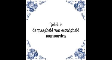 Tegeltje met Spreuk (Tegeltjeswijsheid): Geluk is de traagheid van eeuwigheid aanvaarden + Kado verpakking & Plakhanger