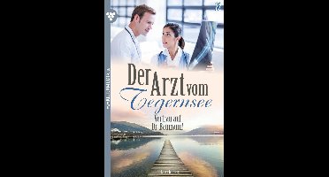 Der Arzt vom Tegernsee 22 - Vertrau auf Dr. Baumann!