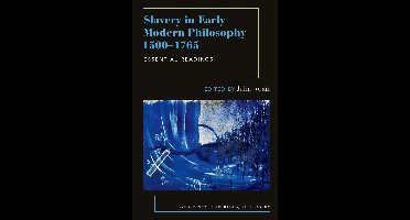 Oxford New Histories of Philosophy- Slavery in Early Modern Philosophy 1500-1765