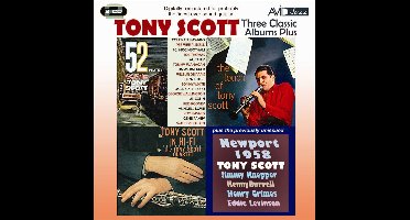 Three Classic Albums Plus (52Nd St Scene / Tony Scott In Hi-Fi / The Touch Of Tony Scott)