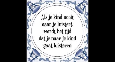 Tegeltje met Spreuk (Tegeltjeswijsheid): Als je kind nooit naar je luistert, wordt het tijd dat je naar je kind gaat luisteren + Kado verpakking & Plakhanger