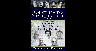 THE JENNINGS FAMILY OF YORKSHIRE, NEW ZEALAND, TONGA 1 - The Jennings Family of Yorkshire, New Zealand, Tonga. Book 1 Descendants of Imanuela Manumu'a, Siaosi Kaihea, Supileo Kaihea, Meki Kaihea, Loia Kaihea