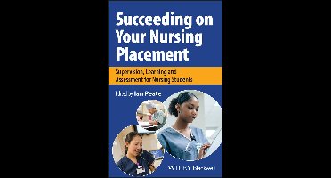 Succeeding on Your Nursing Placement: Supervision, Learning and Assessment for Nursing Students