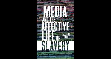 Media and the Affective Life of Slavery
