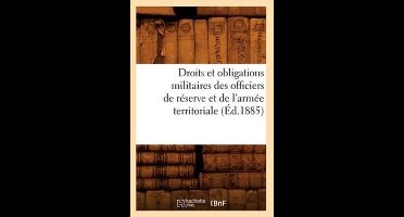 Sciences Sociales- Droits Et Obligations Militaires Des Officiers de Réserve Et de l'Armée Territoriale (Éd.1885)