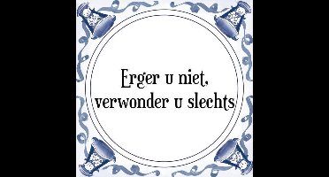 Tegeltje met Spreuk (Tegeltjeswijsheid): Erger u niet, verwonder u slechts + Kado verpakking & Plakhanger