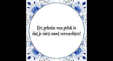 Tegeltje met Spreuk (Tegeltjeswijsheid): Het geheim van geluk is dat je niets moet verwachten! + Kado verpakking & Plakhanger