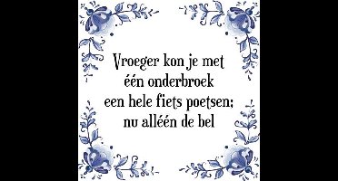 Tegeltje met Spreuk (Tegeltjeswijsheid): Vroeger kon je met ��n onderbroek een hele fiets poetsen; nu all��n de bel + Kado verpakking & Plakhanger