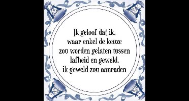 Tegeltje met Spreuk (Tegeltjeswijsheid): Ik geloof dat ik, waar enkel de keuze zou worden gelaten tussen lafheid en geweld, ik geweld zou aanraden + Kado verpakking & Plakhanger