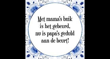 Tegeltje met Spreuk (Tegeltjeswijsheid): Met mama's buik is het gebeurd, nu is papa's geduld aan de beurt! + Kado verpakking & Plakhanger