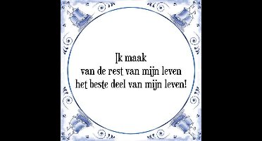 Tegeltje met Spreuk (Tegeltjeswijsheid): Ik maak van de rest van mijn leven het beste deel van mijn leven! + Kado verpakking & Plakhanger