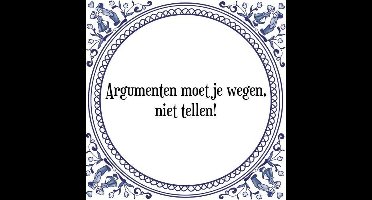 Tegeltje met Spreuk (Tegeltjeswijsheid): Argumenten moet je wegen, niet tellen! + Kado verpakking & Plakhanger