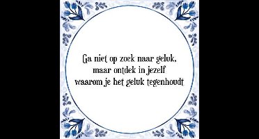 Tegeltje met Spreuk (Tegeltjeswijsheid): Ga niet op zoek naar geluk, maar ontdek in jezelf waarom je het geluk tegenhoudt + Kado verpakking & Plakhanger