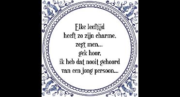 Tegeltje met Spreuk (Tegeltjeswijsheid): Elke leeftijd heeft zo zijn charme, zegt men... gek hoor, ik heb dat nooit gehoord van een jong persoon... + Kado verpakking & Plakhanger