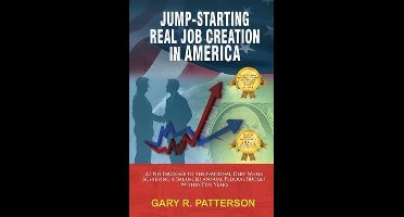 Jump-Starting Real Job Creation in America; At No Increase to the National Debt While Achieving a Balanced Annual Federal Budget Within Five Years
