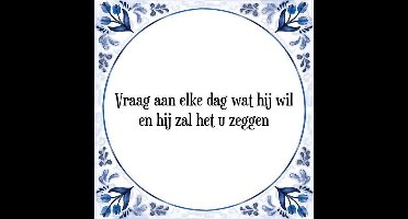 Tegeltje met Spreuk (Tegeltjeswijsheid): Vraag aan elke dag wat hij wil en hij zal het u zeggen + Kado verpakking & Plakhanger