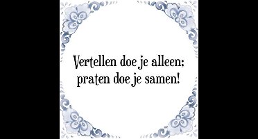 Tegeltje met Spreuk (Tegeltjeswijsheid): Vertellen doe je alleen; praten doe je samen! + Kado verpakking & Plakhanger