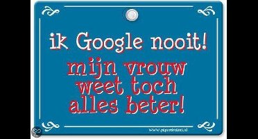 Metal Slogan - Spreukenbord - Tekst Bord - Ik Google nooit! mijn vrouw weet �