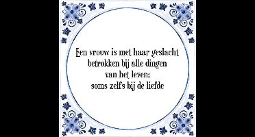 Tegeltje met Spreuk (Tegeltjeswijsheid): Een vrouw is met haar geslacht betrokken bij alle dingen van het leven; soms zelfs bij de liefde + Kado verpakking & Plakhanger