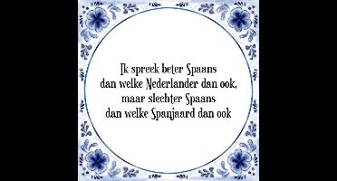 Tegeltje met Spreuk (Tegeltjeswijsheid): Ik spreek beter Spaans dan welke Nederlander dan ook, maar slechter Spaans dan welke Spanjaard dan ook + Kado verpakking & Plakhanger