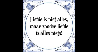 Tegeltje met Spreuk (Tegeltjeswijsheid): Liefde is niet alles, maar zonder liefde is alles niets! + Kado verpakking & Plakhanger