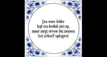 Tegeltje met Spreuk (Tegeltjeswijsheid): Een ware leider legt een besluit niet op, maar zorgt ervoor dat mensen het zichzelf opleggen! + Kado verpakking & Plakhanger