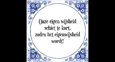 Tegeltje met Spreuk (Tegeltjeswijsheid): Onze eigen wijsheid schiet tekort, zodra het eigenwijsheid wordt! + Kado verpakking & Plakhanger