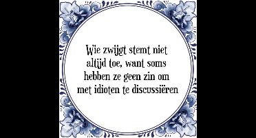 Tegeltje met Spreuk (Tegeltjeswijsheid): Wie zwijgt stemt niet altijd toe, want soms hebben ze geen zin om met idioten te discussi�ren + Kado verpakking & Plakhanger